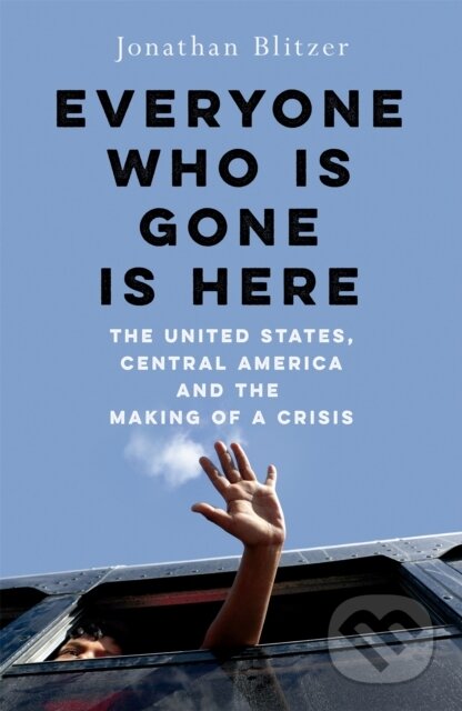 Kniha: Everyone Who Is Gone Is Here (Jonathan Blitzer). Pan Macmillan, 2025 Kniha: Everyone Who Is Gone Is Here (Jonathan Blitzer). Pan Macmillan, 2025