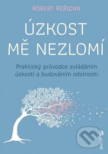 Kniha: Úzkost mě nezlomí (Robert Řeřicha). Portál, 2025 Kniha: Úzkost mě nezlomí (Robert Řeřicha). Portál, 2025