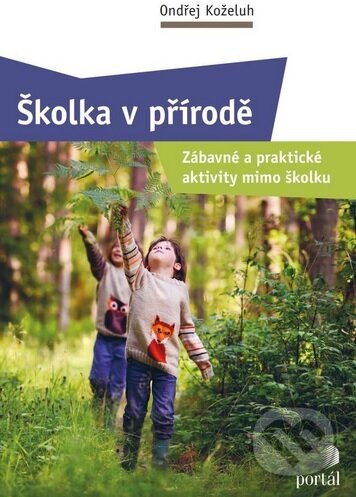 Kniha: Školka v přírodě (Ondřej Koželuh). Portál, 2025 Kniha: Školka v přírodě (Ondřej Koželuh). Portál, 2025