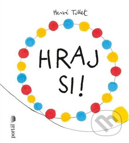 Kniha: Hraj si! (Hervé Tullet). Portál, 2025 Kniha: Hraj si! (Hervé Tullet). Portál, 2025