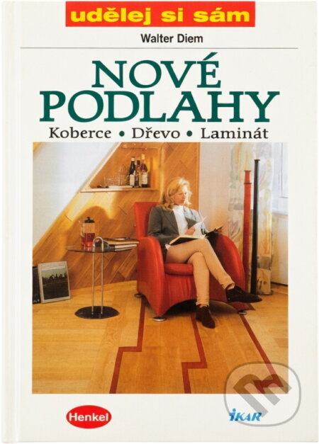 Kniha: Nové podlahy : koberce, dřevo, laminát (Walter Diem). Ikar, 1998 Kniha: Nové podlahy : koberce, dřevo, laminát (Walter Diem). Ikar, 1998