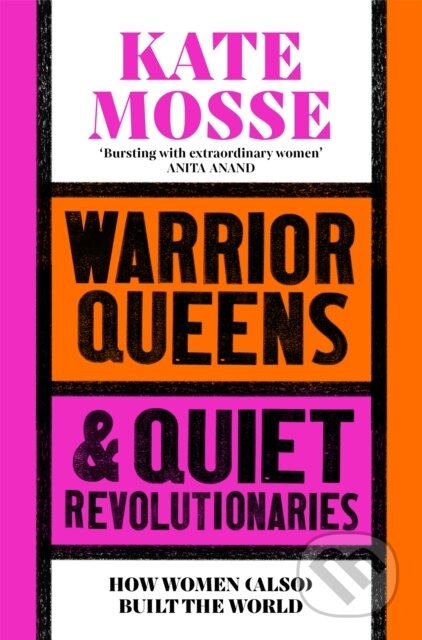 Kniha: Warrior Queens & Quiet Revolutionaries (Kate Mosse). Pan Macmillan, 2025 Kniha: Warrior Queens & Quiet Revolutionaries (Kate Mosse). Pan Macmillan, 2025