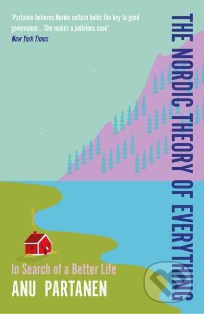 Kniha: The Nordic Theory of Everything (Anu Partanen). Duckworth Overlook, 2023 Kniha: The Nordic Theory of Everything (Anu Partanen). Duckworth Overlook, 2023