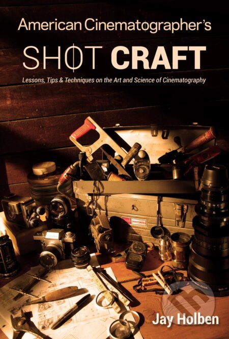 Kniha: American Cinematographer's Shot Craft (Jay Holben). Adakin Press, 2023 Kniha: American Cinematographer's Shot Craft (Jay Holben). Adakin Press, 2023