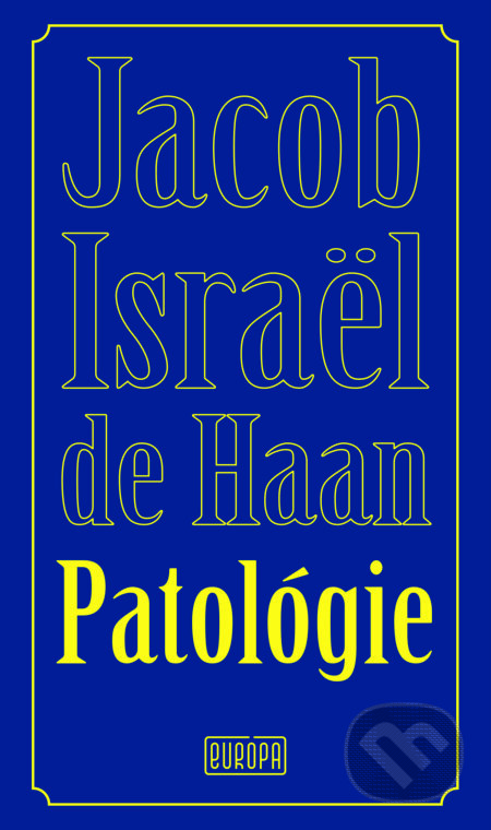 Kniha: Patológie (Jacob Israël de Haan). Európa, 2025 Kniha: Patológie (Jacob Israël de Haan). Európa, 2025