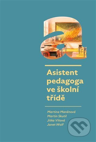Kniha: Asistent pedagoga ve školní třídě (Martina Maněnová). Pavel Mervart, 2025 Kniha: Asistent pedagoga ve školní třídě (Martina Maněnová). Pavel Mervart, 2025