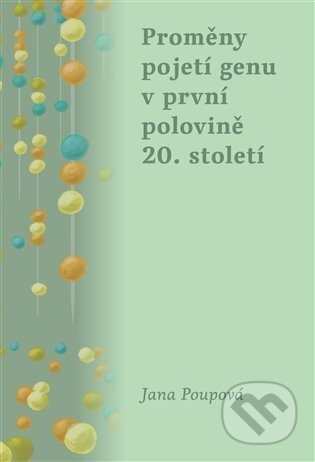 Kniha: Proměny pojetí genu v první polovině 20. století (Jana Poupová). Pavel Mervart, 2025 Kniha: Proměny pojetí genu v první polovině 20. století (Jana Poupová). Pavel Mervart, 2025