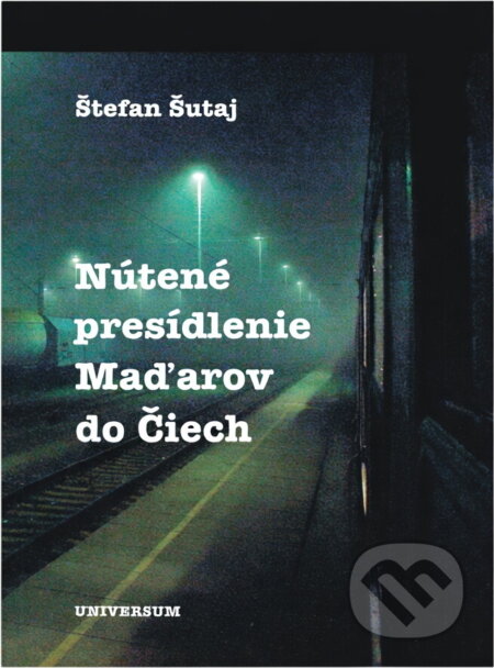 Kniha: Nútené presídľovanie Maďarov do Čiech (Štefan Šutaj). Universum, 2005 Kniha: Nútené presídľovanie Maďarov do Čiech (Štefan Šutaj). Universum, 2005