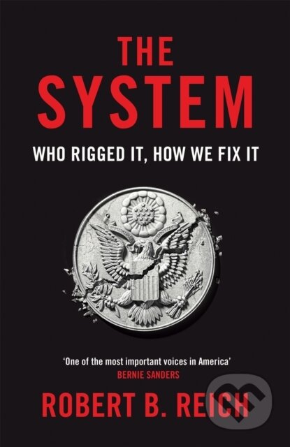 Kniha: The System: Who Rigged It, How We Fix It (Robert B. Reich). Picador, 2021 Kniha: The System: Who Rigged It, How We Fix It (Robert B. Reich). Picador, 2021