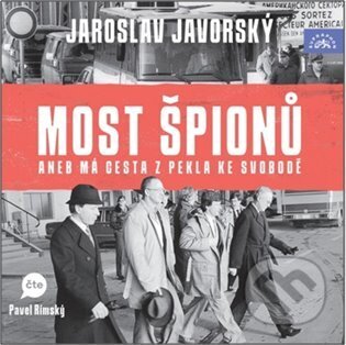 Audiokniha: Most špionů aneb má cesta z pekla ke svobodě (Jaroslav Javorský). Supraphon, 2025 Audiokniha: Most špionů aneb má cesta z pekla ke svobodě (Jaroslav Javorský). Supraphon, 2025