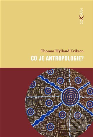 Kniha: Co je antropologie? (Thomas Hylland Eriksen). Dokořán, 2025 Kniha: Co je antropologie? (Thomas Hylland Eriksen). Dokořán, 2025