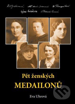 Kniha: Pět ženských medailonů (Eva Uhrová). Mediasys, 2025 Kniha: Pět ženských medailonů (Eva Uhrová). Mediasys, 2025