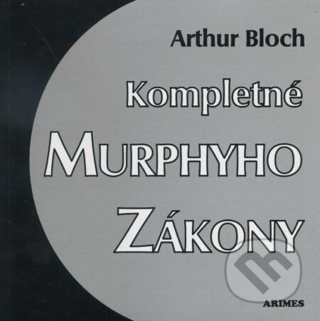 Kniha: Kompletné Murphyho zákony (Arthur Bloch). Arimes, 2001 Kniha: Kompletné Murphyho zákony (Arthur Bloch). Arimes, 2001
