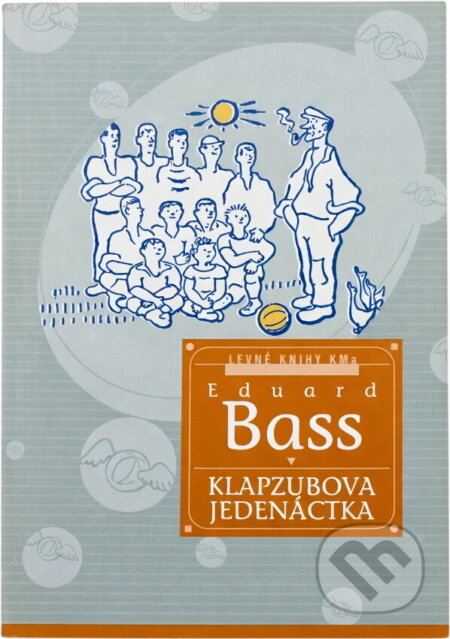 Kniha: Klapzubova jedenáctka : povídka pro kluky malé i velké (Eduard Bass). , 2000 Kniha: Klapzubova jedenáctka : povídka pro kluky malé i velké (Eduard Bass). , 2000