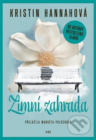 Kniha: Zimní zahrada (Kristin Hannah). Argo, 2025 Kniha: Zimní zahrada (Kristin Hannah). Argo, 2025