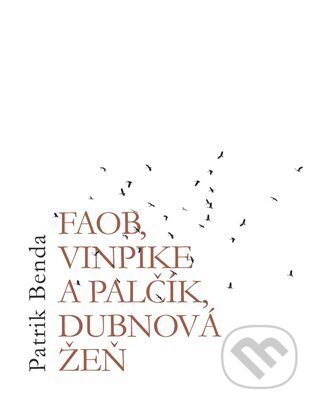 Kniha: Faob, Vinpike a Palčík, dubnová žeň (Patrik Benda). Nová vlna, 2025 Kniha: Faob, Vinpike a Palčík, dubnová žeň (Patrik Benda). Nová vlna, 2025