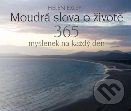 Kniha: Moudrá slova o životě (Helen Exley). Slovart CZ, 2025 Kniha: Moudrá slova o životě (Helen Exley). Slovart CZ, 2025
