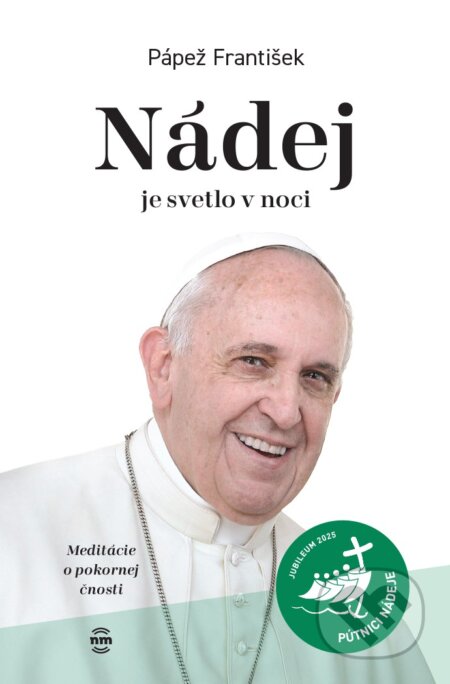 Kniha: Nádej je svetlo v noci (Jorge Mario Bergoglio – pápež František). Nové mesto, 2025 Kniha: Nádej je svetlo v noci (Jorge Mario Bergoglio – pápež František). Nové mesto, 2025