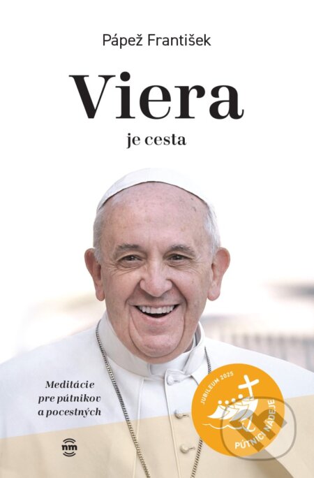 Kniha: Viera je cesta (Jorge Mario Bergoglio – pápež František). Nové mesto, 2025 Kniha: Viera je cesta (Jorge Mario Bergoglio – pápež František). Nové mesto, 2025