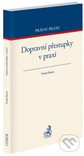 Kniha: Dopravní přestupky v praxi (Tomáš Beran). C. H. Beck, 2025 Kniha: Dopravní přestupky v praxi (Tomáš Beran). C. H. Beck, 2025