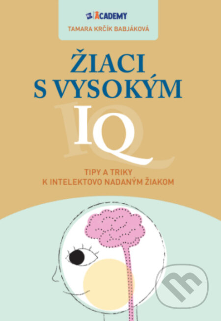 Kniha: Žiaci s vysokým IQ (Tamara Krčík Babjáková). MP Academy, 2024 Kniha: Žiaci s vysokým IQ (Tamara Krčík Babjáková). MP Academy, 2024