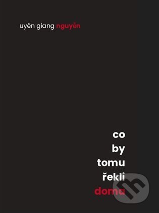 Kniha: Co by tomu řekli doma (Uyen Giang Nguyen). Kůs Tomáš - Hnízdo, 2025 Kniha: Co by tomu řekli doma (Uyen Giang Nguyen). Kůs Tomáš - Hnízdo, 2025