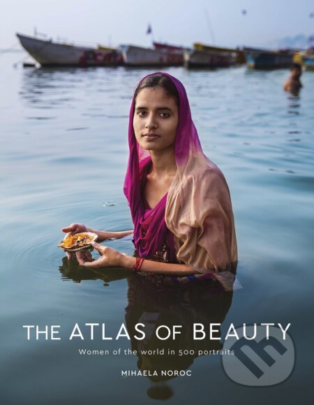 Kniha: The Atlas of Beauty (Mihaela Noroc), 2017 Kniha: The Atlas of Beauty (Mihaela Noroc), 2017