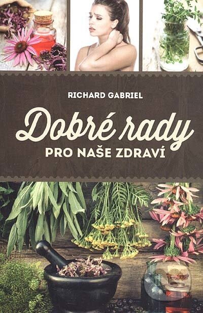 Kniha: Dobré rady pro naše zdraví (Richard Gabriel). Euromedia, 2015 Kniha: Dobré rady pro naše zdraví (Richard Gabriel). Euromedia, 2015