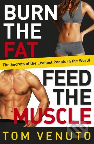 Kniha: Burn the Fat, Feed the Muscle (Tom Venuto). Vermilion, 2013 Kniha: Burn the Fat, Feed the Muscle (Tom Venuto). Vermilion, 2013