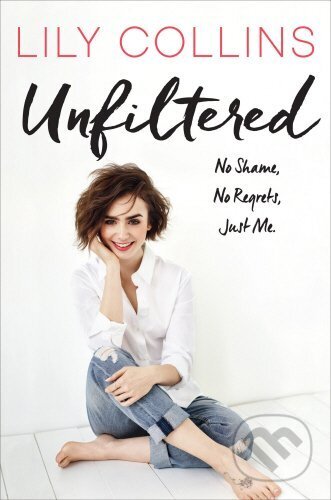 Kniha: Unfiltered (Lily Collins). Ebury, 2017 Kniha: Unfiltered (Lily Collins). Ebury, 2017