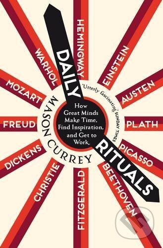 Kniha: Daily Rituals (Mason Currey). Picador, 2014 Kniha: Daily Rituals (Mason Currey). Picador, 2014
