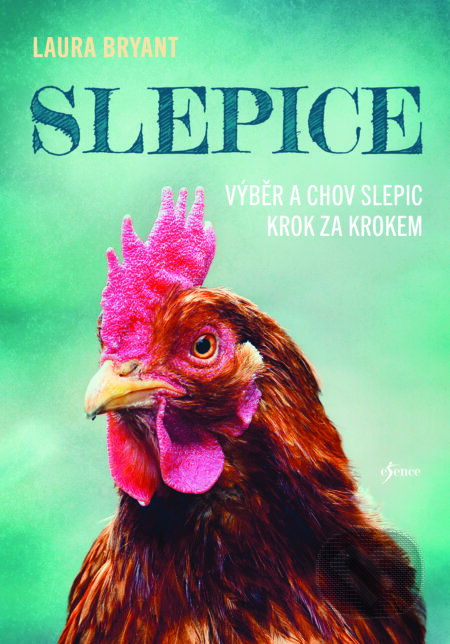 E-kniha: Slepice - Výběr a chov slepic krok za krokem (Laura Bryant). Esence, 2025 E-kniha: Slepice - Výběr a chov slepic krok za krokem (Laura Bryant). Esence, 2025