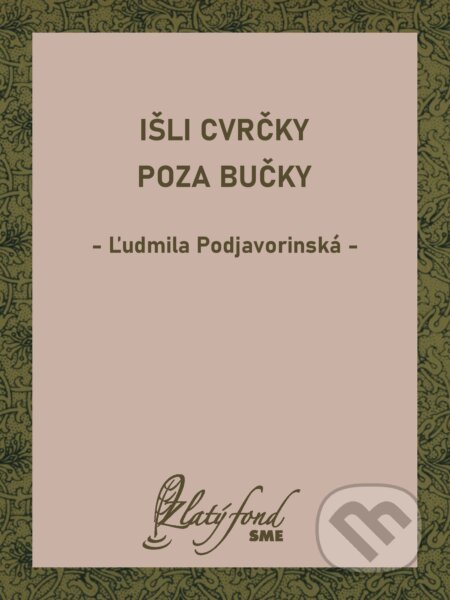 E-kniha: Išli cvrčky poza bučky (Ľudmila Podjavorinská). Petit Press, 2025 E-kniha: Išli cvrčky poza bučky (Ľudmila Podjavorinská). Petit Press, 2025