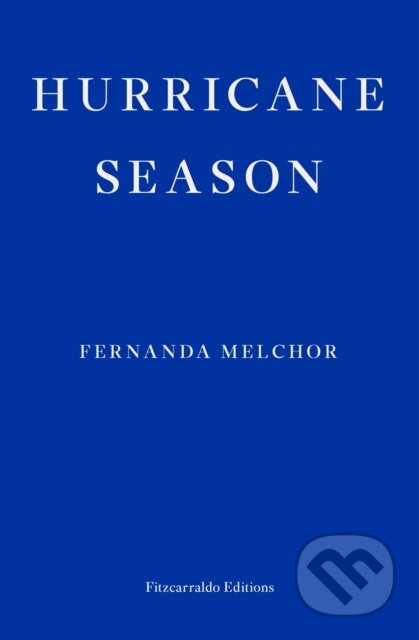 Kniha: Hurricane Season (Fernanda Melchor). Fitzcarraldo Editions, 2020 Kniha: Hurricane Season (Fernanda Melchor). Fitzcarraldo Editions, 2020