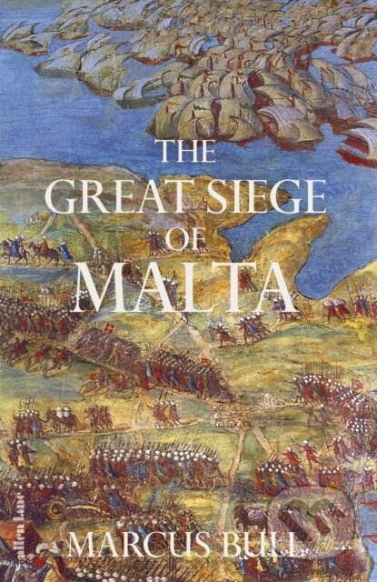 Kniha: The Great Siege of Malta (Marcus Bull). Allen Lane, 2025 Kniha: The Great Siege of Malta (Marcus Bull). Allen Lane, 2025