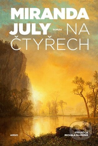 Kniha: Na čtyřech (Miranda July). Argo, 2026 Kniha: Na čtyřech (Miranda July). Argo, 2026