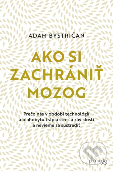 Kniha: Ako si zachrániť mozog (Adam Bystričan). Premedia, 2025 Kniha: Ako si zachrániť mozog (Adam Bystričan). Premedia, 2025
