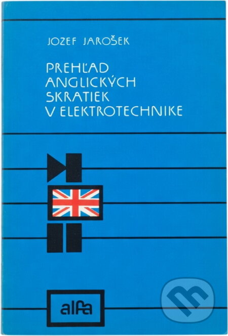 Kniha: Prehľad anglických skratiek v elektrotechnike (Jozef Jarošek). Alfa, 1990 Kniha: Prehľad anglických skratiek v elektrotechnike (Jozef Jarošek). Alfa, 1990