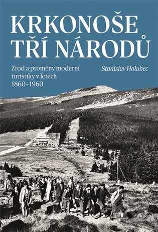 Kniha: Krkonoše tří národů (Stanislav Holubec). Nakladatelství Lidové noviny, 2025 Kniha: Krkonoše tří národů (Stanislav Holubec). Nakladatelství Lidové noviny, 2025
