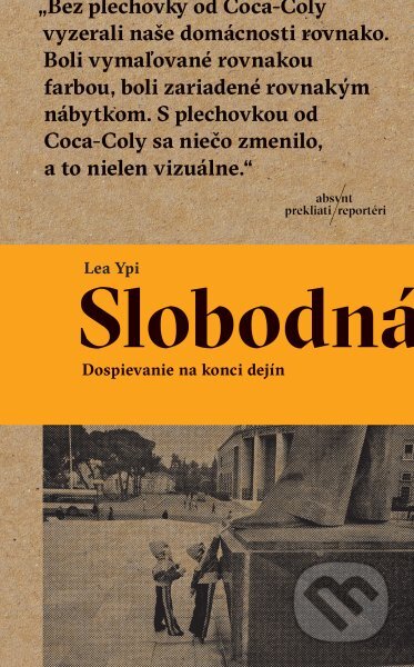 Kniha: Slobodná (Lea Ypi). Absynt, 2025 Kniha: Slobodná (Lea Ypi). Absynt, 2025