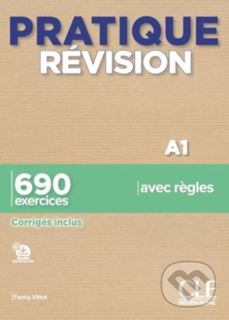 Kniha: Pratique Revision - Niveau A1 - Livre + Corriges + Audio telechargeable (Fanny Vittet). Cle International, 2024 Kniha: Pratique Revision - Niveau A1 - Livre + Corriges + Audio telechargeable (Fanny Vittet). Cle International, 2024