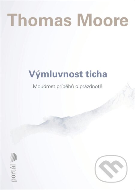 Kniha: Výmluvnost ticha (Thomas Moore). Portál, 2025 Kniha: Výmluvnost ticha (Thomas Moore). Portál, 2025