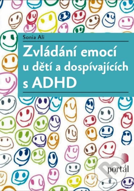 Kniha: Zvládání emocí u dětí a dospívajících s ADHD (Sonia Ali). Portál, 2025 Kniha: Zvládání emocí u dětí a dospívajících s ADHD (Sonia Ali). Portál, 2025