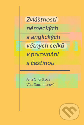 Kniha: Zvláštnosti německých a anglických větných celků v porovnání s češtinou (Jana Ondráková a Věra Tauchmanová). Pavel Mervart, 2025 Kniha: Zvláštnosti německých a anglických větných celků v porovnání s češtinou (Jana Ondráková a Věra Tauchmanová). Pavel Mervart, 2025