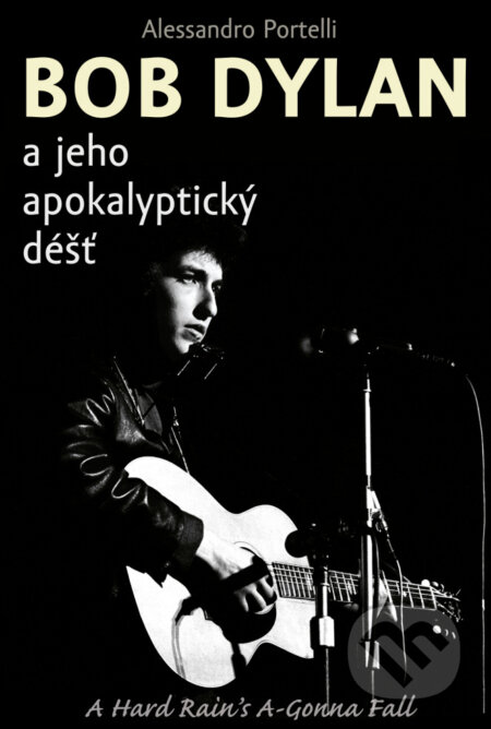 Kniha: Bob Dylan a jeho apokalyptický déšť (Alessandro Portelli). Rybka Publishers, 2025 Kniha: Bob Dylan a jeho apokalyptický déšť (Alessandro Portelli). Rybka Publishers, 2025