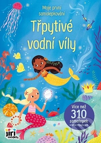 Kniha: Moje první samolepkování Třpytivé vodní víly (Jiří Models). Jiří Models, 2025 Kniha: Moje první samolepkování Třpytivé vodní víly (Jiří Models). Jiří Models, 2025