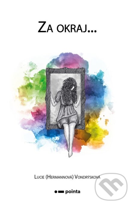 Kniha: Za okraj… (Lucie Hermannová Vondrýsková). Pointa, 2025 Kniha: Za okraj… (Lucie Hermannová Vondrýsková). Pointa, 2025