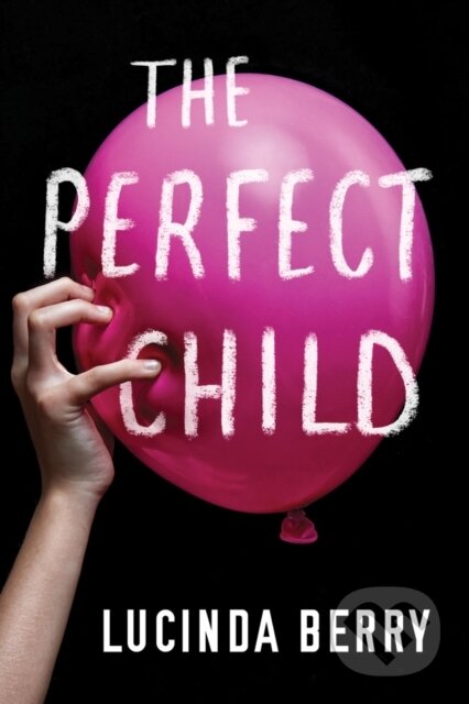 Kniha: The Perfect Child (Lucinda Berry). Amazon Publishing, 2019 Kniha: The Perfect Child (Lucinda Berry). Amazon Publishing, 2019
