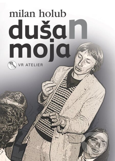 Kniha: DušaN moja (Milan Holub). VR ATELIER, 2025 Kniha: DušaN moja (Milan Holub). VR ATELIER, 2025