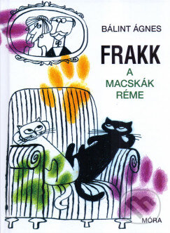 Kniha: Frakk, a macskák réme (Ágnes Bálint). Móra Könyvkiadó, 2017 Kniha: Frakk, a macskák réme (Ágnes Bálint). Móra Könyvkiadó, 2017